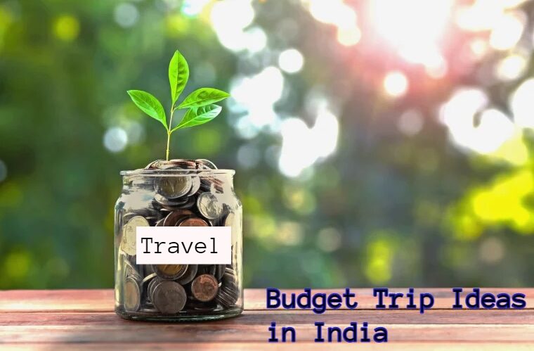 Cheap Budget Trip Ideas in India: Pocket Friendly Trips